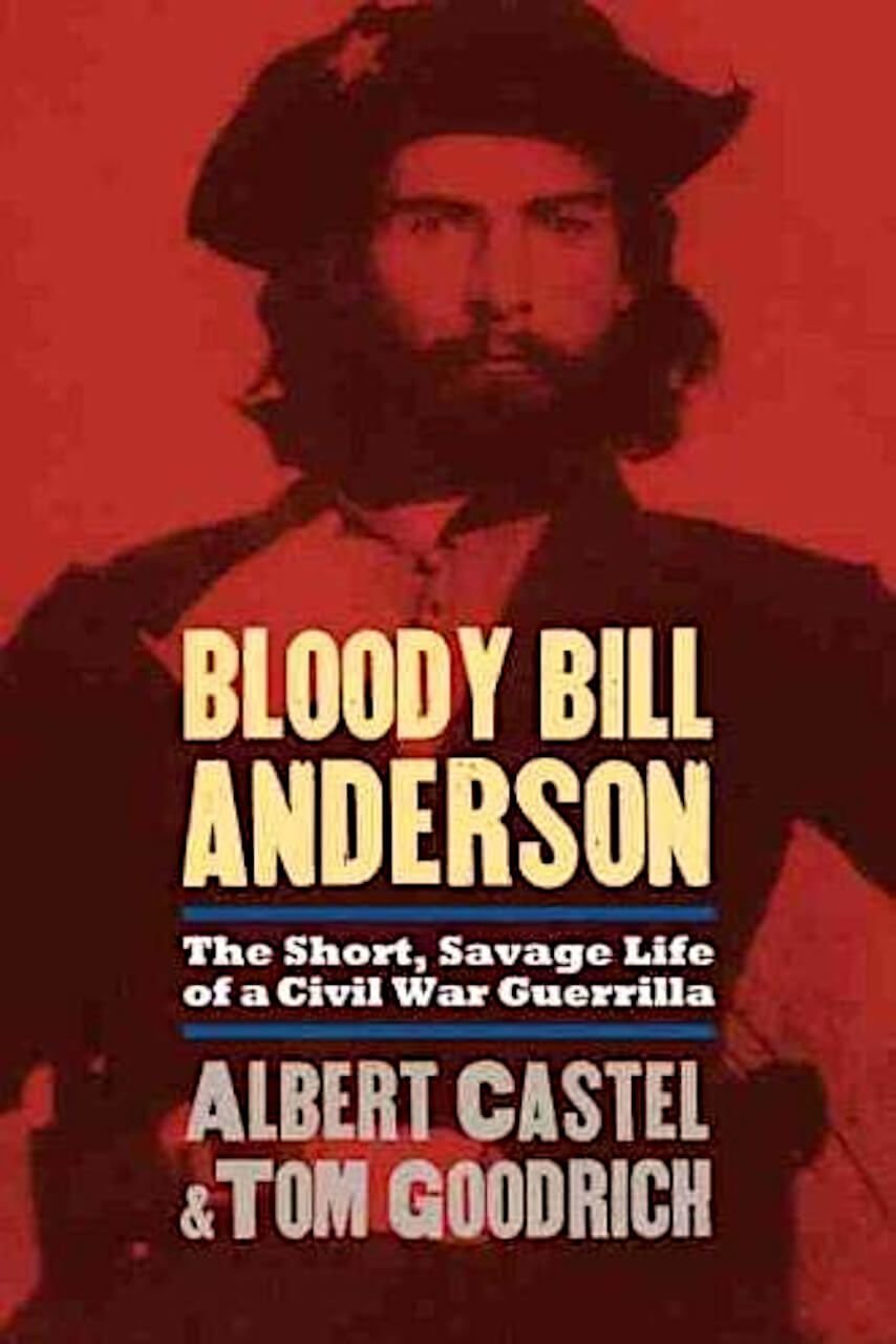 Bloody Bill Anderson by Thomas Goodrich